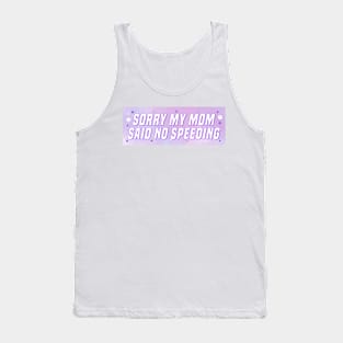 Sorry My Mom Said No Speeding, Funny Car Bumper Tank Top